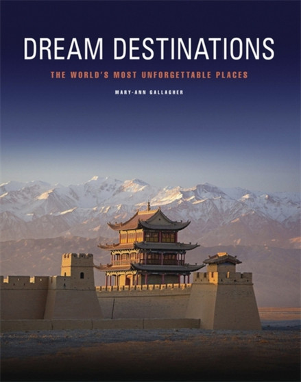 Dream Destinations : 50 unforgettable travel experiences