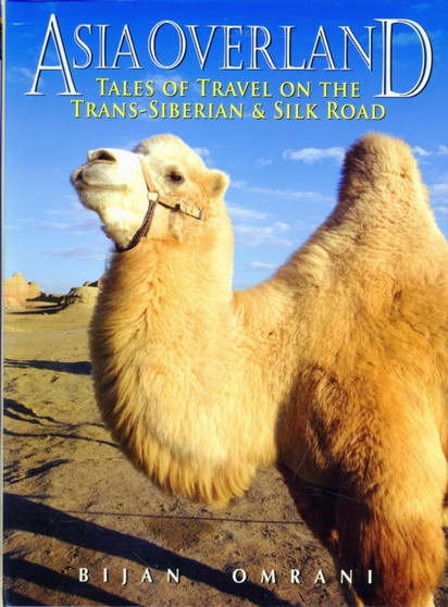 Asia Overland : Tales of Travel on the TRANS-Siberian  Silk Road