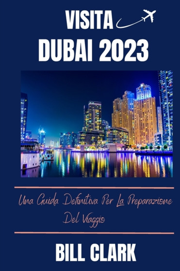 Visita Dubai 2023 : Una Guida Definitiva Per La Preparazione Del Viaggio