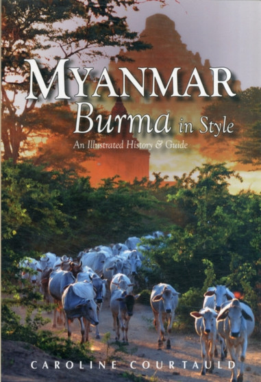 Myanmar: Burma in Style : An Illustrated History and Guide