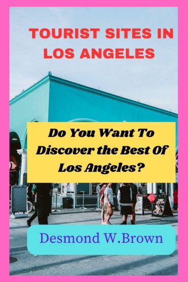 Tourist sites in Los Angeles : Do You Want To Discover the Best Of Los Angeles?