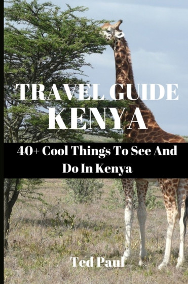 Travel Guide Kenya 2023 : 40+ Cool Things To See And Do In Kenya