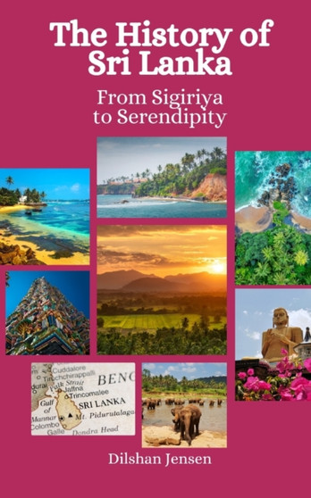 The History of Sri Lanka : From Sigiriya to Serendipity