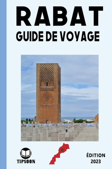 Rabat Guide de Voyage : edition 2023: Guide de Voyage au Maroc: La Ville de Rabat