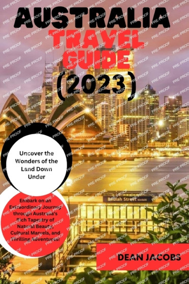 Australia Travel Guide 2023 : The Ultimate Travel Guide to the land down under