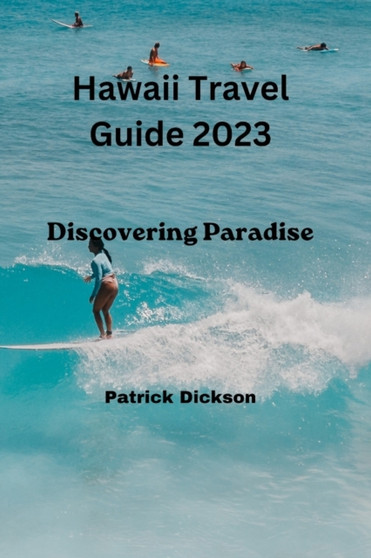 Hawaii Travel Guide 2023 : Discovering Paradise
