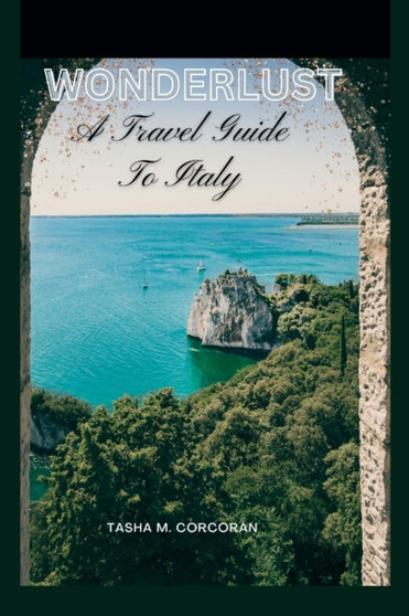 Wonderlust : A Travel Guide To Italy
