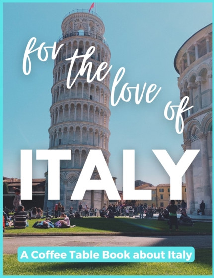 For The Love of Italy - A Coffee Table Book about Italy