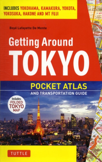 Getting Around Tokyo Pocket Atlas and Transportation Guide : Includes Yokohama, Kamakura, Yokota, Yokosuka, Hakone and MT Fuji