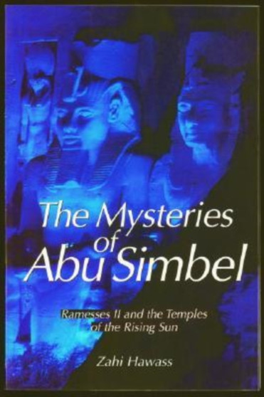 The Mysteries of Abu Simbel : Ramesses II and the Temples of the Rising Sun