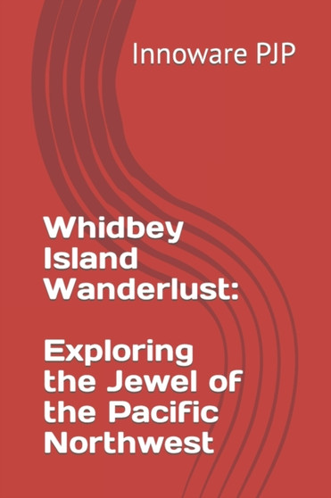 Whidbey Island Wanderlust : Exploring the Jewel of the Pacific Northwest