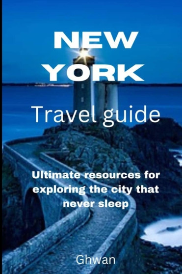 New York travel guide : Ultimate resources for exploring the city that never sleep