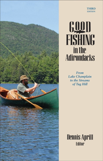 Good Fishing in the Adirondacks : From Lake Champlain to the Streams of Tug Hill : 0