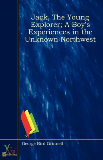 Jack, The Young Explorer; A Boy's Experiences in the Unknown Northwest