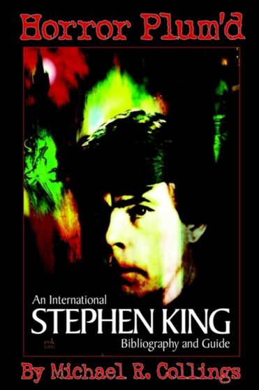 Horror Plum'd : International Stephen King Bibliography & Guide 1960-2000 by Michael Collings - Hardback