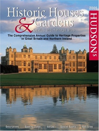 Hudson's Historic Houses  Gardens : Castles and Heritage Sites: The Comprehensive Annual Guide to Heritage Properties in Great Britain and Northern Ireland