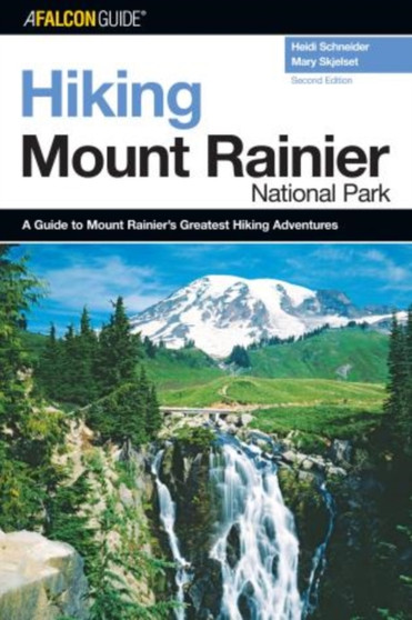 Hiking Mount Rainier National Park : A Guide to the Park's Greatest Hiking Adventures