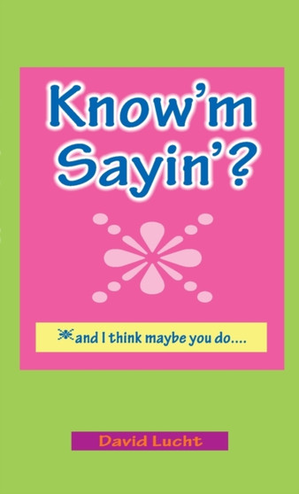 Know'm Sayin'? : and I think maybe you do by David Lucht - Paperback