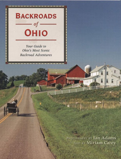 Backroads of Ohio : Your Guide to Ohio's Most Scenic Backroad Adventures