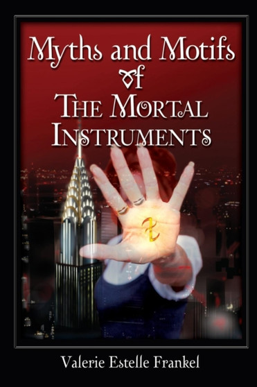 Myths and Motifs of the Mortal Instruments by Valerie Estelle Frankel - Paperback