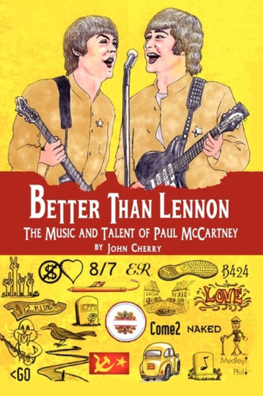 Better Than Lennon, the Music and Talent of Paul McCartney by John Cherry - Paperback