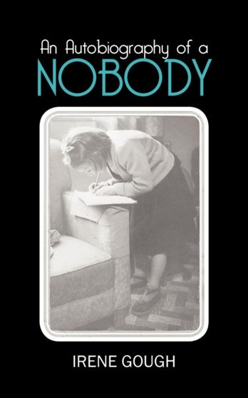 An Autobiography of a Nobody by Irene Gough - Paperback