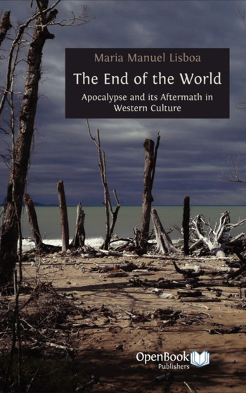 The End of the World : Apocalypse and Its Aftermath in Western Culture by Maria Manuel Lisboa - Hardback