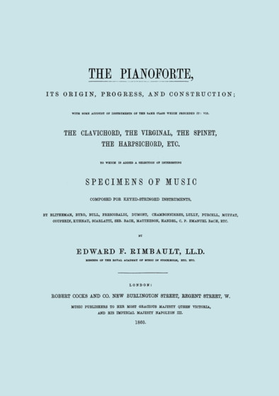 The Pianoforte, Its Origin, Progress, and Construction. [Facsimile of 1860 Edition]. by Edward F. Rimbault - Paperback