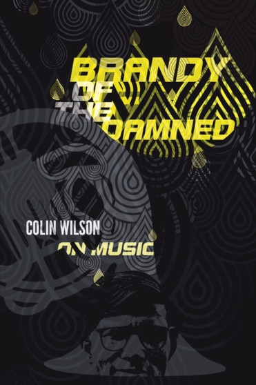 Brandy of the Damned : Colin Wilson on Music by Colin Wilson - Paperback