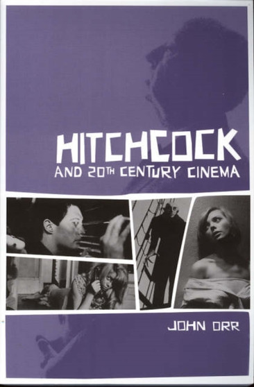 Hitchcock and Twentieth-Century Cinema by John Orr - Hardback