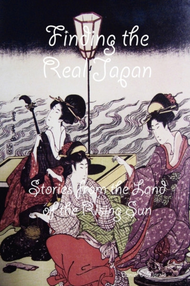 Finding the Real Japan, Stories from the Land of the Rising Sun