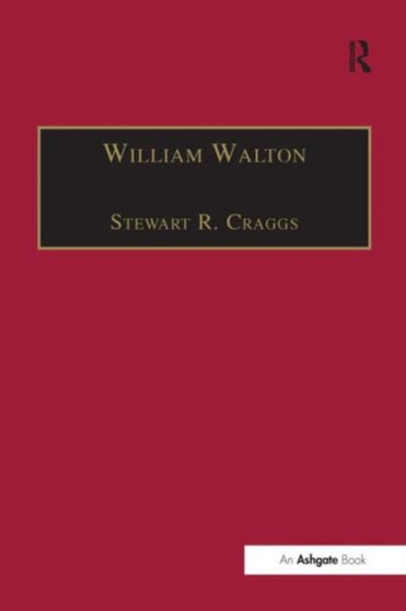 William Walton : Music and Literature by Stewart R. Craggs - Hardback