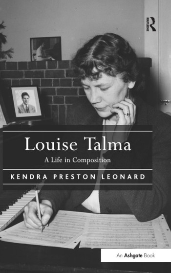 Louise Talma : A Life in Composition by Kendra Preston Leonard - Hardback