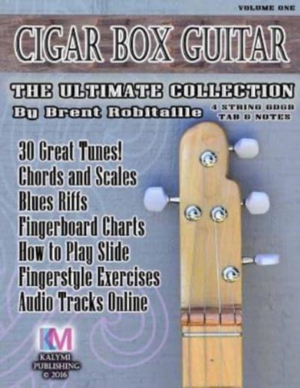 Cigar Box Guitar - The Ultimate Collection - 4 String by Brent C Robitaille - Paperback