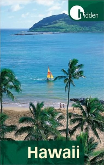 Hidden Hawaii : Including Oahu, Maui, Kauai, Lanai, Molokai, and the Big Island