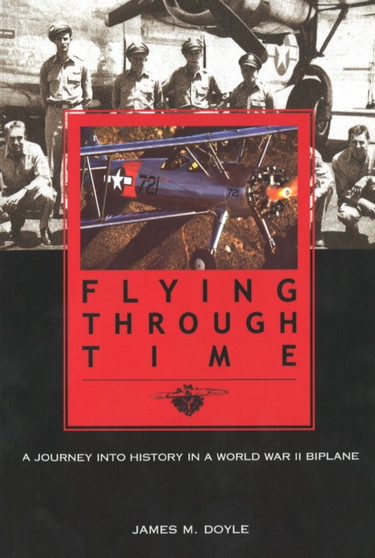 Flying through Time : A Journey into History in a World War II Biplane