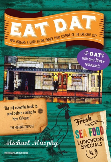Eat Dat New Orleans : A Guide to the Unique Food Culture of the Crescent City