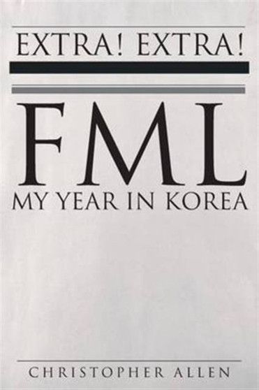 Fml- My Year in Korea