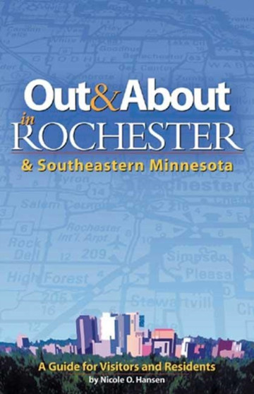 Out  About in Rochester  Southeastern Minnesota : A Guide for Visitors and Residents