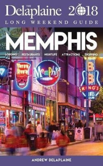 Memphis - The Delaplaine 2018 Long Weekend Guide