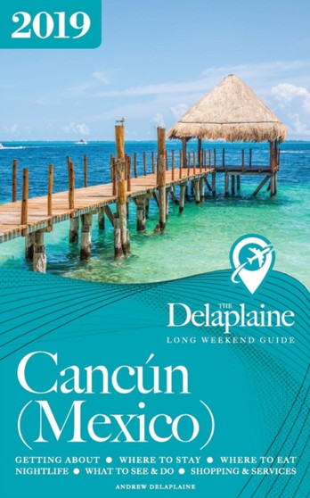 Cancun (Mexico) - The Delaplaine 2019 Long Weekend Guide