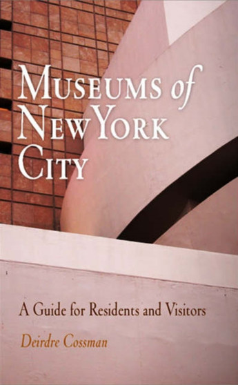Museums of New York : A Guide for Residents and Visitors