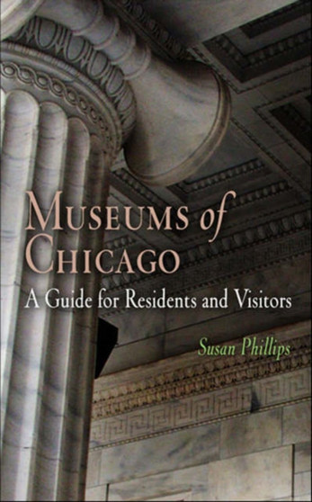 Museums of Chicago : A Guide for Residents and Visitors