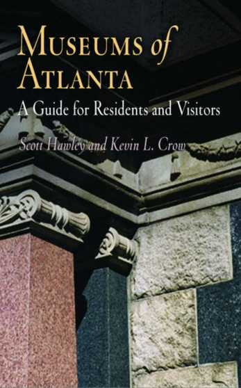 Museums of Atlanta : A Guide for Residents and Visitors