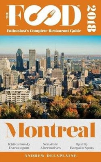 Montreal - 2018 - The Food Enthusiast's Complete Restaurant Guide