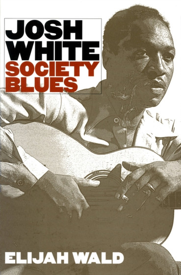 Josh White : Society Blues by Elijah Wald - Hardback
