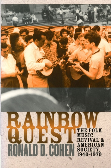 Rainbow Quest : The Folk Music Revival and American Society, 1940-1970 by Ronald D. Cohen - Paperback