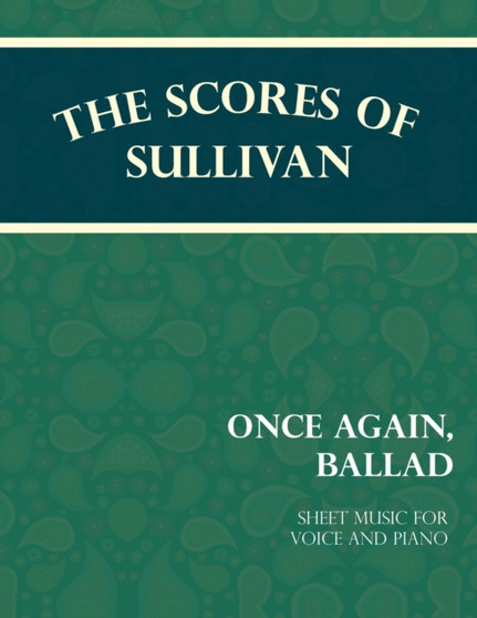 The Scores of Sullivan - Once Again, Ballad - Sheet Music for Voice and Piano by Arthur Sullivan - Paperback