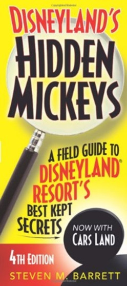 Disneyland's Hidden Mickeys : A Field Guide to Disneyland Resort's Best Kept Secrets