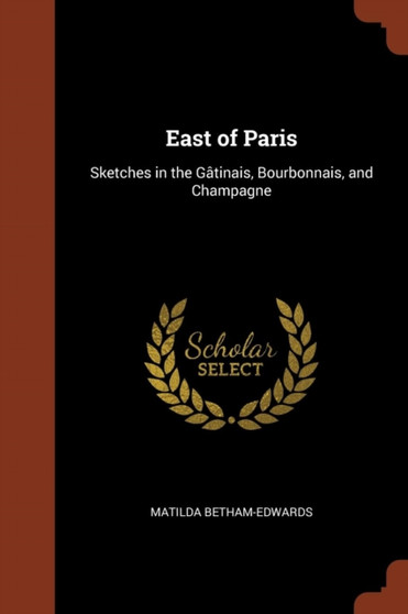 East of Paris : Sketches in the Gatinais, Bourbonnais, and Champagne